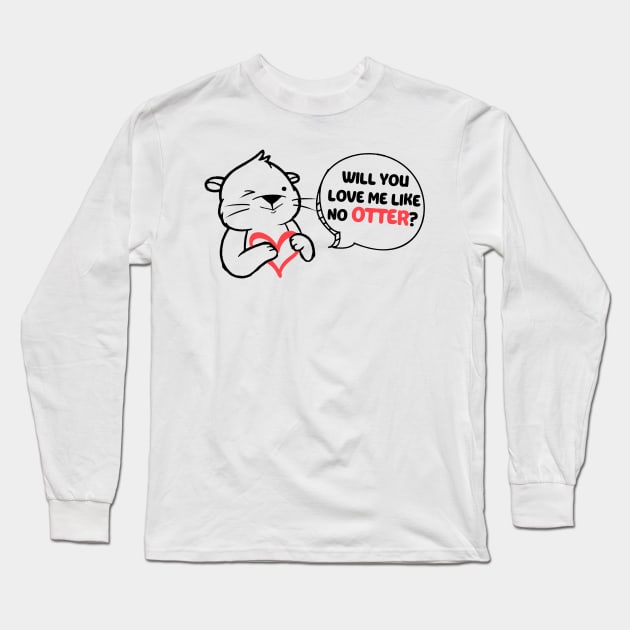 Will You Love Me Like No Otter Long Sleeve T-Shirt by Mesyo